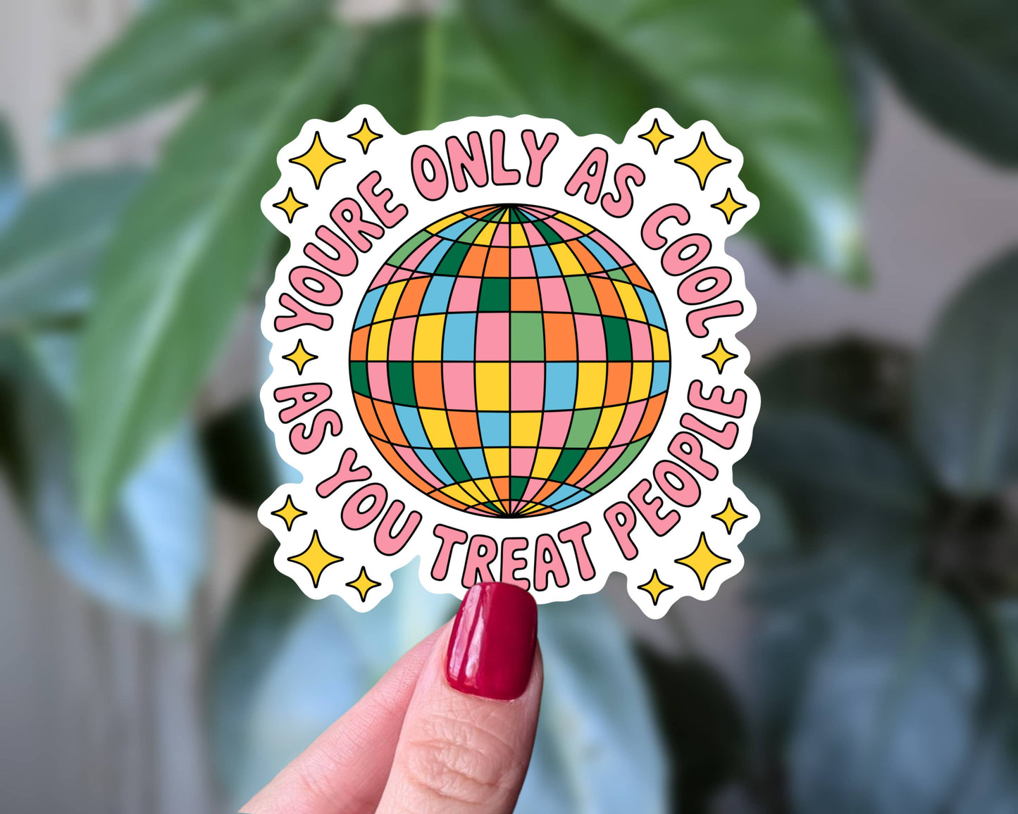 You’re Only as Cool as You Treat People Sticker