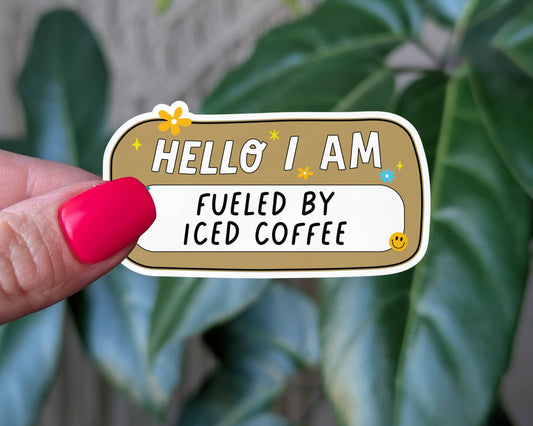 Hello I Am Fueled by Iced Coffee Sticker, Coffee Lover Tag